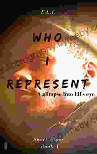 Who I Represent: A glimpse into Eli s eye Short Story