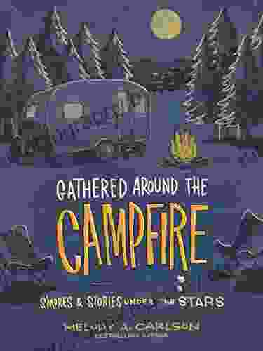 Gathered Around The Campfire: S Mores And Stories Under The Stars