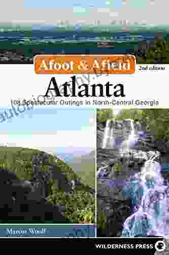 Afoot Afield: Atlanta: 108 Spectacular Outings In North Central Georgia