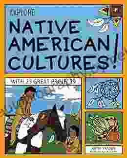 EXPLORE NATIVE AMERICAN CULTURES : WITH 25 GREAT PROJECTS (Explore Your World)