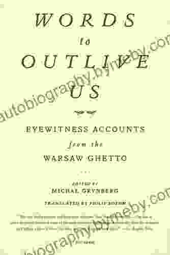 Words to Outlive Us: Eyewitness Accounts from the Warsaw Ghetto