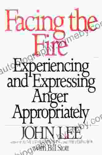 Facing The Fire: Experiencing And Expressing Anger Appropriately