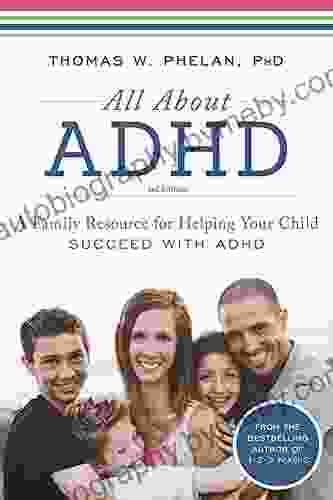 All About ADHD: A Family Resource For Helping Your Child Succeed With ADHD (ADHD Kids For Parents)