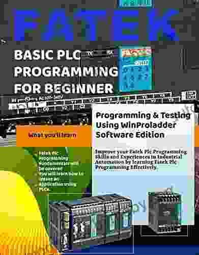 FATEK BASIC PLC PROGRAMMING FOR BEGINNER: Programming And Testing Using WinProladder Software Edition