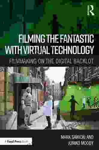 Filming The Fantastic With Virtual Technology: Filmmaking On The Digital Backlot