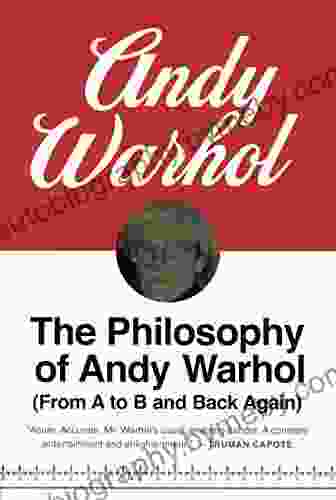 The Philosophy Of Andy Warhol: From A To B And Back Again