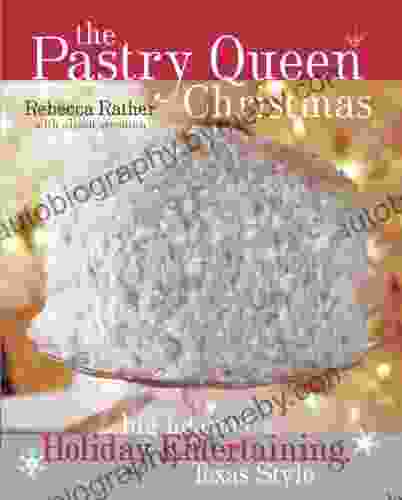 The Pastry Queen Christmas: Big Hearted Holiday Entertaining Texas Style A Cookbook