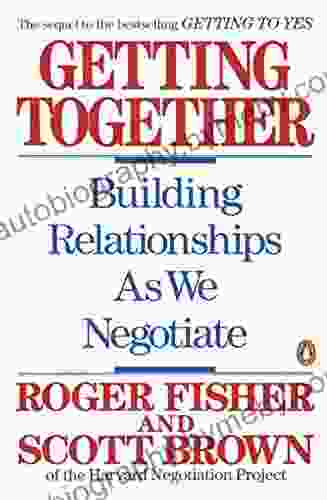 Getting Together: Building Relationships As We Negotiate