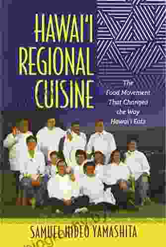 Hawai i Regional Cuisine: The Food Movement That Changed the Way Hawai i Eats (Food in Asia and the Pacific)