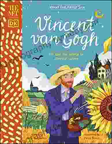 The Met Vincent Van Gogh: He Saw The World In Vibrant Colors (What The Artist Saw)