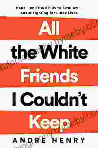 All The White Friends I Couldn T Keep: Hope And Hard Pills To Swallow About Fighting For Black Lives