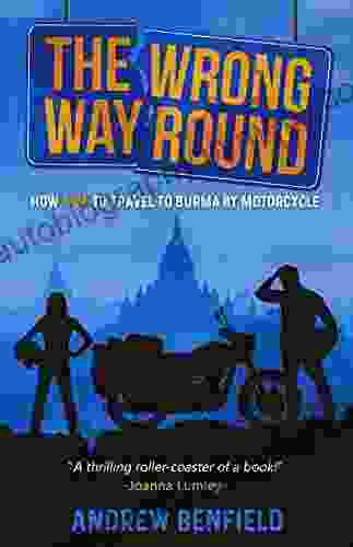 The Wrong Way Round: How Not to Travel to Burma by Motorcycle