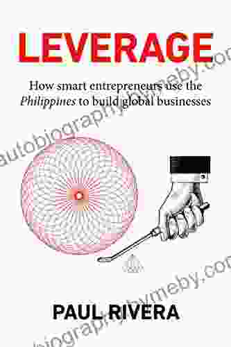 Leverage: How Smart Entrepreneurs Use The Philippines To Build Global Businesses