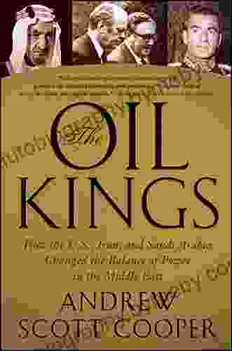 The Oil Kings: How The U S Iran And Saudi Arabia Changed The Balance Of Power In The Middle East