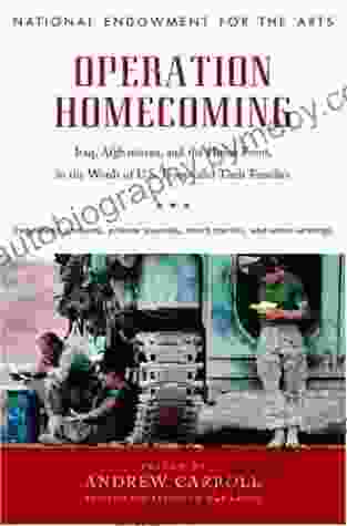 Operation Homecoming: Iraq Afghanistan And The Home Front In The Words Of U S Troops And Their Families