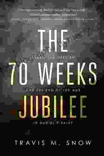 The 70 Weeks Jubilee: Israel The Messiah And The End Of The Age In Daniel 9:24 27