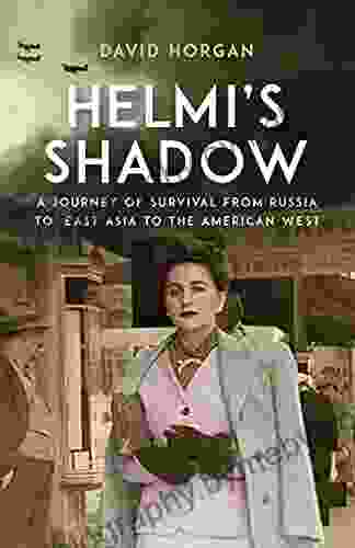 Helmi S Shadow: A Journey Of Survival From Russia To East Asia To The American West