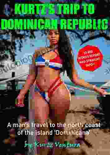 Kurtz s trip to the Dominican Republic : A man s first visit to the north coast of the DR