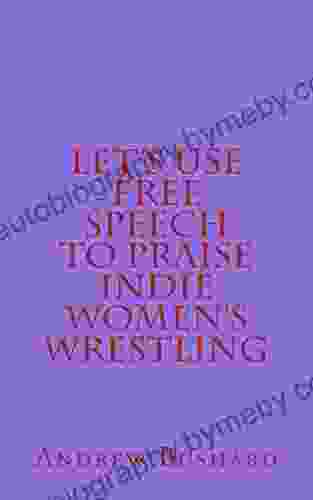 Let s Use Free Speech to Praise Indie Women s Wrestling