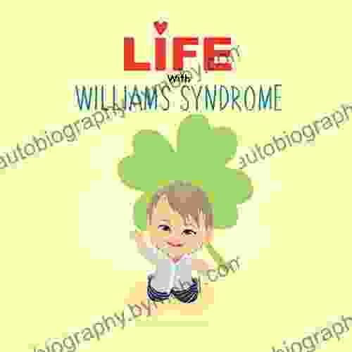 Life With Williams Syndrome: An Introduction To Williams Syndrome For Kids