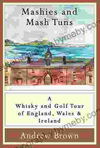 Mashies and Mash Tuns: A whisky and golf tour of England Wales and Ireland