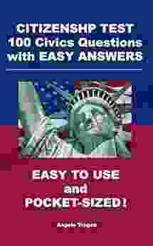 Citizenship Test 100 Civics Questions With Easy Answers: Easy To Use And Pocket Sized