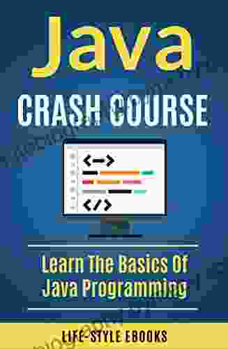 Java: JAVA CRASH COURSE Beginner S Course To Learn The Basics Of Java Programming Language: (java Javascript AngularJS C# AngularJS2 Python Ruby C++)