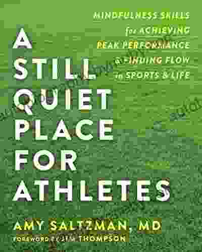 A Still Quiet Place For Athletes: Mindfulness Skills For Achieving Peak Performance And Finding Flow In Sports And Life