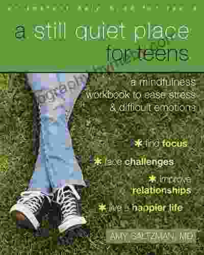 A Still Quiet Place For Teens: A Mindfulness Workbook To Ease Stress And Difficult Emotions (Instant Help For Teens)