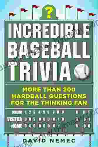 Incredible Baseball Trivia: More Than 200 Hardball Questions For The Thinking Fan