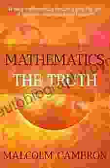 Mathematics The Truth: Moving Mathematics Teaching Into The Age Of Quantum Mechanics And Relativity