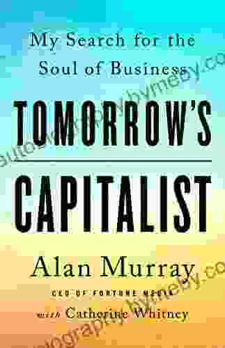 Tomorrow S Capitalist: My Search For The Soul Of Business