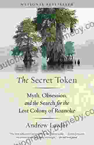 The Secret Token: Myth Obsession And The Search For The Lost Colony Of Roanoke