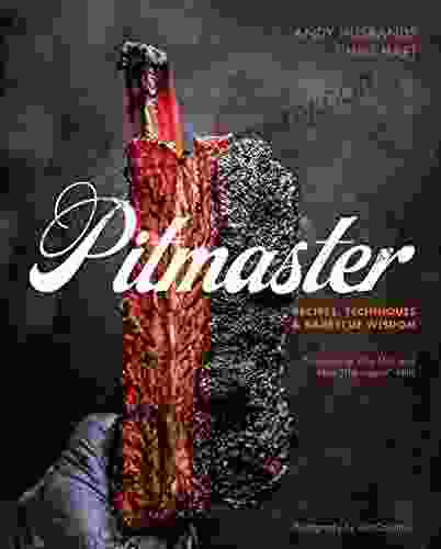 Pitmaster: Recipes Techniques And Barbecue Wisdom A Cookbook