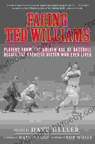 Facing Ted Williams: Players From The Golden Age Of Baseball Recall The Greatest Hitter Who Ever Lived