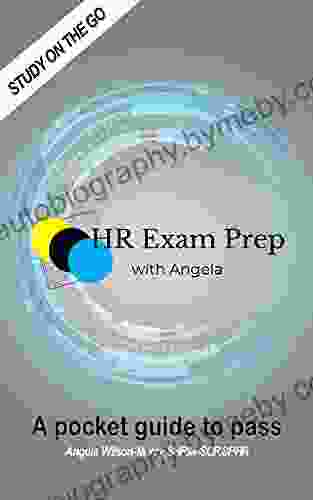 HR Exam Prep with Angela: A Pocket Guide To Pass