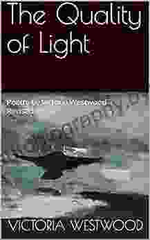 The Quality Of Light: Poetry By Victoria Westwood Revised Ebook