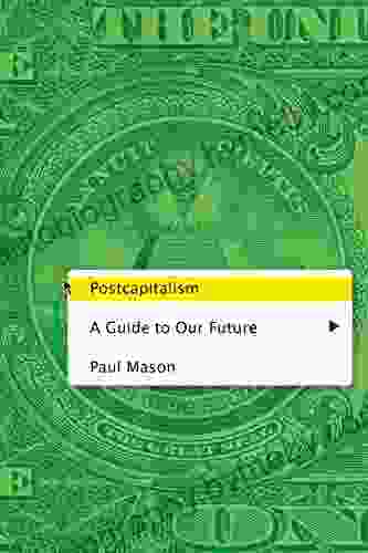 Postcapitalism: A Guide To Our Future