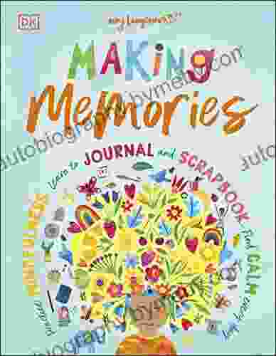 Making Memories: Practice Mindfulness Learn to Journal and Scrapbook Find Calm Every Day