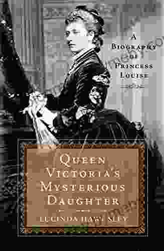 Queen Victoria s Mysterious Daughter: A Biography of Princess Louise