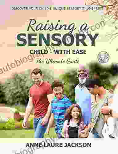 Raising A Sensory Child With Ease: The Ultimate Guide