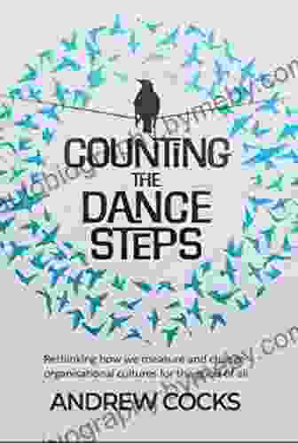 Counting The Dance Steps: Rethinking How We Measure And Change Organisational Cultures For The Good Of All