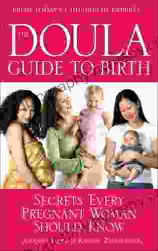 The Doula Guide to Birth: Secrets Every Pregnant Woman Should Know