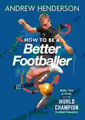 How to Be a Better Footballer: Skills Tips and Tricks from a Football Freestyler