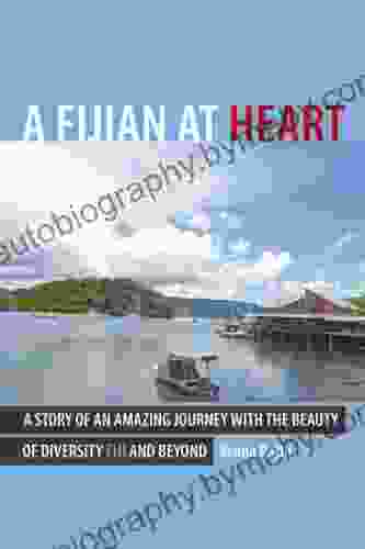 A Fijian at Heart: A Story of an Amazing Journey with the Beauty of Diversity Fiji and Beyond