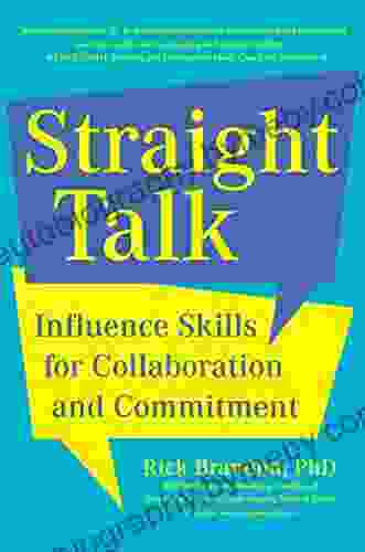 Straight Talk: Influence Skills for Collaboration and Commitment