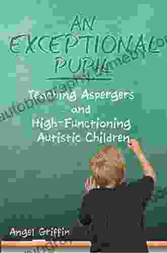 An Exceptional Pupil: Teaching Aspergers And High Functioning Autistic Children