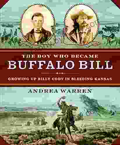 The Boy Who Became Buffalo Bill: Growing Up Billy Cody In Bleeding Kansas