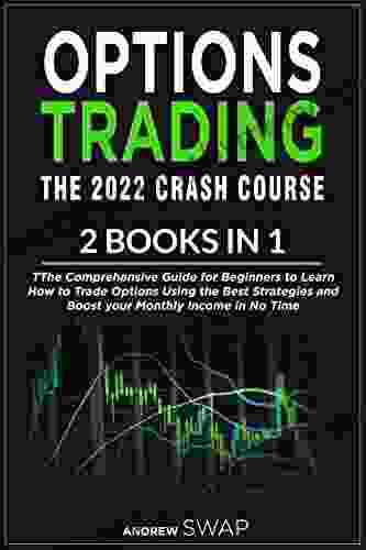 OPTIONS TRADING: The 2024 CRASH COURSE (2 in 1): The Comprehensive Guide for Beginners to Learn How to Trade Options Using the Best Strategies and Boost your Monthly Income in No Time