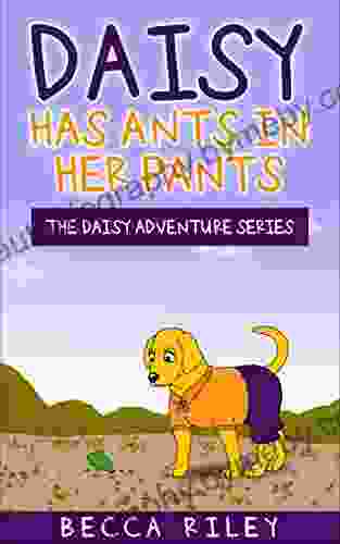 Daisy Has Ants In Her Pants: Children S Beginning Reader For Ages 3 6 About Waiting For A Birthday (The Daisy Adventure 4)